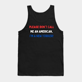 Please don't call me an American, I'm a New Yorker! Tank Top